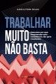 Livro Trabalhar Muito Não Basta